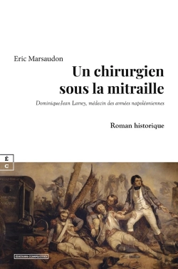 Bertrand.pt - Un Chirurgien Sous La Mitraille : Dominique-Jean Larrey, Médecin Des Armées Napoléoniennes