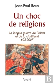 Un Choc De Religions ; La Longue Guerre De L'Islam Et De La Chrétienté (622-2007)