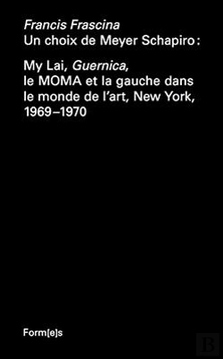 Bertrand.pt - Un Choix De Meyer Schapiro ; My Lai, Guernica, Le Moma Et La Gauche Dans Le Monde De L'Art ; 1969-1970