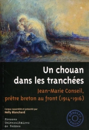 Un Chouan Dans Les Tranchées ; Jean-Marie Conseil, Prêtre Breton Au Front (1914-1916)