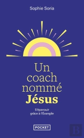 Un Coach Nommé Jésus : S'Épanouir Grâce À L'Évangile