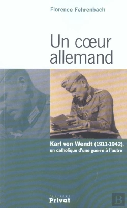 Bertrand.pt - Un Coeur Allemand ; Karl Von Wendt, 1911-1942, Un Catholique D'Une Guerre À L'Autre