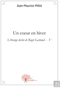 Bertrand.pt - Un Coeur En Hiver ; L'Étrange Destin De Roger Lachaud