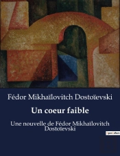 Un Coeur Faible - Une Nouvelle De Fedor Mikhailo