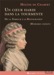 Un Coeur Hardi Dans La Tourmente ; De La Terreur À La Restauration ; Mémoires Inédits