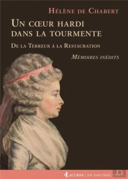 Bertrand.pt - Un Coeur Hardi Dans La Tourmente ; De La Terreur À La Restauration ; Mémoires Inédits