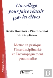 Un Collège Pour Faire Réussir Tous Les Élèves ; Mettre En Pratique L'Interdisciplinarité Et L'Accompagnement Personalisé