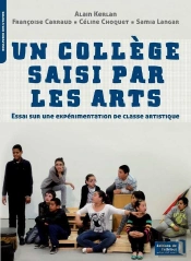 Un Collège Saisi Par Les Arts ; Essai Sur Une Expérimentation De Classe Artistique