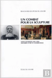 Un Combat Pour La Sculpture ; Louis Courajod (1841-1896), Historien