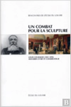 Bertrand.pt - Un Combat Pour La Sculpture ; Louis Courajod (1841-1896), Historien