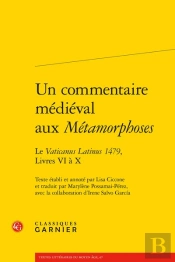 Un Commentaire Médiéval Aux Métamorphoses : Le Vaticanus Latinus 1479, Livres 6 À 10