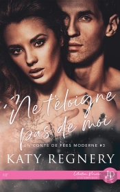 Un Conte De Fées Moderne Tome 3 : Ne T'Éloigne Pas De Moi