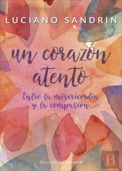 Un Corazón Atento. Entre La Misericordia Y La Compasión
