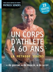 Un Corps D'Athlete A 60 Ans - La Methode Seners