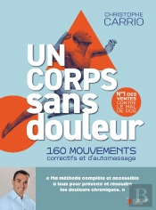 Un Corps Sans Douleur : 160 Mouvements Correctifs Et D'Automassage