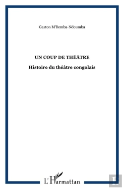 Bertrand.pt - Un Coup De Théâtre ; Histoire Du Théâtre Congolais