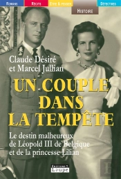 Un Couple Dans La Tempête ; Le Destin De Léopold Iii De Belgique Et De La Princesse Lilian