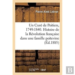 Bertrand.pt - Un Cure De Poitiers, 1749-1840. Histoire De La Revolution Francaise Dans Une Famille Poitevine