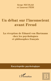 Un Débat Sur L'Inconscient Avant Freud ; La Réception De Eduard Von Hartmann Chez Les Psychologues Et Philosophes Français