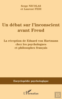 Bertrand.pt - Un Débat Sur L'Inconscient Avant Freud ; La Réception De Eduard Von Hartmann Chez Les Psychologues Et Philosophes Français