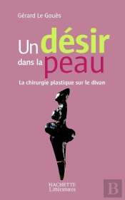 Un Desir Dans La Peau ; La Chirurgie Plastique Sur Le Divan