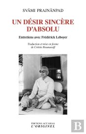 Un Désir Sincère D'Absolu : Entretiens Avec Frederick Leboyer