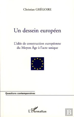Bertrand.pt - Un Dessein Européen ; L'Idée De La Construction Européenne Du Moyen Age À L'Acte Unique