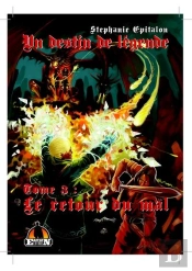 Un Destin De Legende T.3 : Le Retour Du Mal