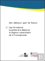 Un Detour Par Le Futur - Les Formations Ouvertes Et A Distance A L Agence Universitaire De La Franco