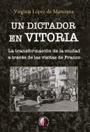 Un Dictador En Vitoria Transformacion De La Ciudad A Traves