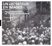 Un Dictateur En Images. Photographies De Heinrich Hoffmann