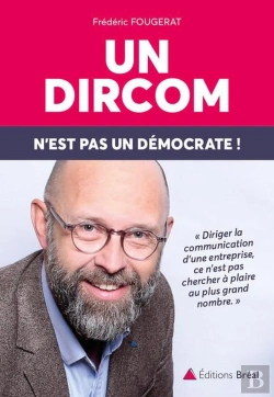 Bertrand.pt - Un Dircom N'Est Pas Un Démocrate ! ; Réflexions Sur Le Métier De Directeur De La Communication