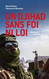 Un Djihad Sans Foi Ni Loi Ou La Guerre Contre Le Terrorisme À L'Épreuve Des Réalites Africaines