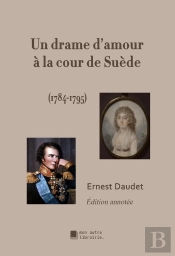 Un Drame D'Amour À La Cour De Suède : 1784-1795