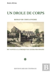 Un Drole De Corps - Roman De Chouannerie De Nantes A La Presqu'Ile Guerandaise