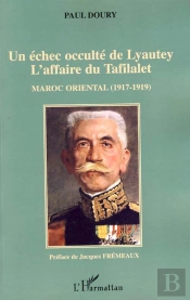 Un Échec Occulté De Lyautey ; L'Affaire Du Tafilalet ; Maroc Oriental (1917-1919)