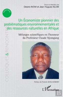 Bertrand.pt - Un Économiste Pionnier Des Problématiques Environnementales Et Des Ressources Naturelles En Afrique : Mélanges Scientifiques En L'Honneur Du Professeur Claude  Njomgang