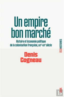 Bertrand.pt - Un Empire Bon Marché : Histoire Et Économie Politique De La Colonisation Française, Xixe-Xxie Siècle