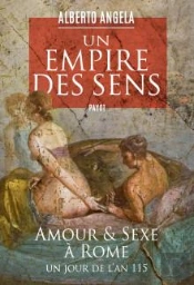 Un Empire Des Sens - Amour Et Sexe A Rome, Un Jour De L'An 115