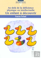 Un Enfant A Decouvrir ; Au Dela De La Deficience Physique Ou Intellectuelle