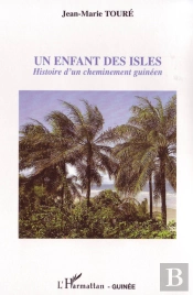 Un Enfant Des Isles ; Histoire D'Un Cheminement Guinéen
