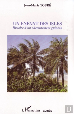 Bertrand.pt - Un Enfant Des Isles ; Histoire D'Un Cheminement Guinéen