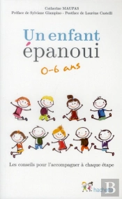 Un Enfant Épanoui 0-6 Ans ; Les Conseils Pour L'Accompagner À Chaque Étape