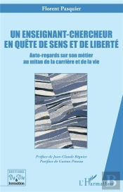 Un Enseignant-Chercheur En Quête De Sens Et De Liberté : Auto-Regards Sur Son Métier Au Mitan De La Carrière Et De La Vie