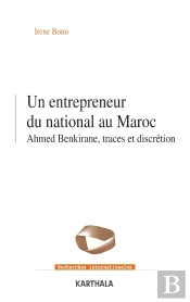 Un Entrepreneur Du National Au Maroc : Ahmed Benkirane, Traces Et Discrétion