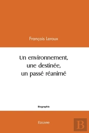 Un Environnement, Une Destinée, Un Passé Réanimé : Un Passé Réanimé