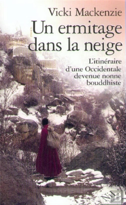 Bertrand.pt - Un Ermitage Dans La Neige ; Itineraire D'Une Femme Occidentale Devenue Nonne Bouddhiste