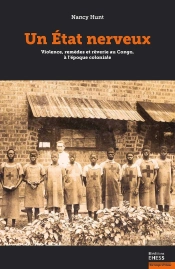 Un État Nerveux : Violence, Remèdes Et Rêveries Au Congo, À L'Époque Coloniale