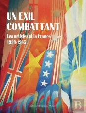 Un Exil Combattant : Les Artistes Et La France, 1939-1945