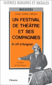 Un Festival De Théâtre Et Ses Compagnies ; Le Off D'Avignon